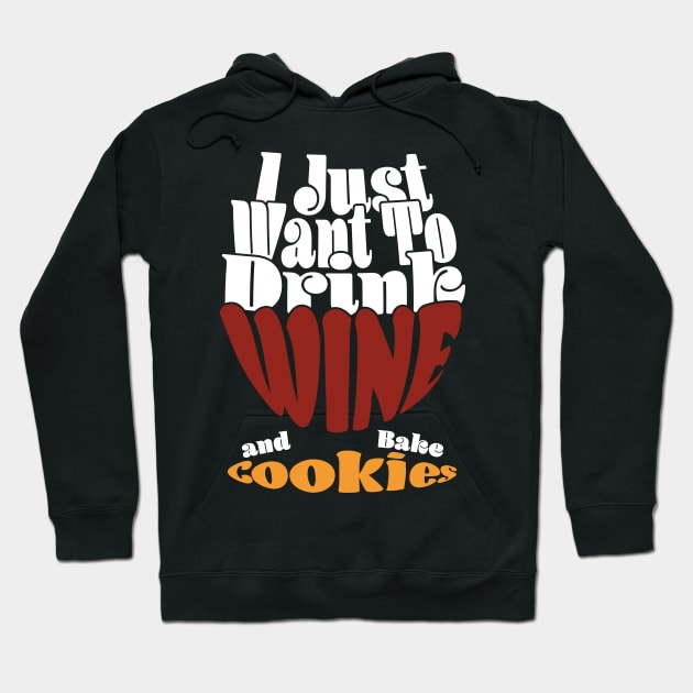 I Just Want To Drink Wine And Bake Cookie - Dark Hoodie by Czajnikolandia